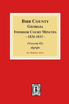 Bibb County, Georgia Inferior Court Minutes, 1826-1831 (Volume #2) - Ports, Michael A
