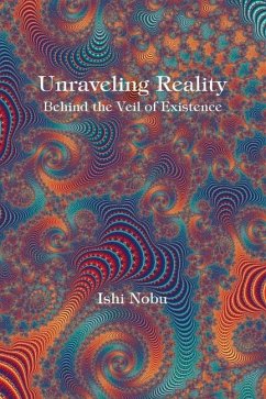 Unraveling Reality: Behind the Veil of Existence Volume 1 - Nobu, Ishi