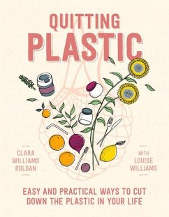 Quitting Plastic: Easy and Practical Ways to Cut Down the Plastic in Your Life - Roldan, Clara Williams; Williams, Louise