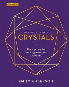 The Essential Book of Crystals: How to Use Their Healing Powers - Anderson, Emily