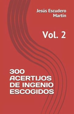 300 Acertijos de Ingenio Escogidos: Vol. 2 - Escudero Martín, Jesús