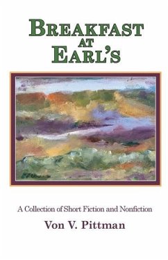 Breakfast at Earl's: A Collection of Short Fiction and Nonfiction - Pittman, Von V.