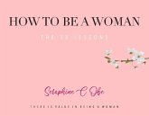 How to Be a Woman: The 30 Lessons Volume 1