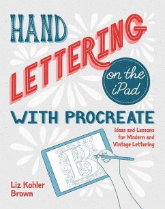 Hand Lettering on the iPad with Procreate: Ideas and Lessons for Modern and Vintage Lettering - Brown, Liz Kohler