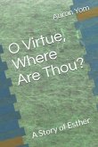 O Virtue, Where Are Thou?: A Story of Esther