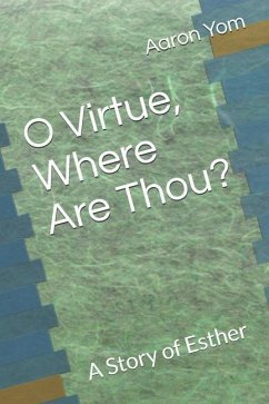 O Virtue, Where Are Thou?: A Story of Esther - Yom, Aaron
