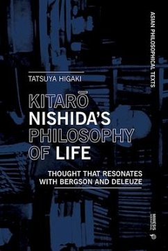 Kitaro Nishida's Philosophy of Life: Thought That Resonates with Bergson and Deleuze - Higaki, Tatsuya