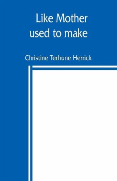 Like mother used to make - Terhune Herrick, Christine