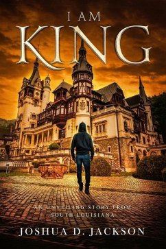 I AM KING Part 1: An Unveiling Story from South Louisiana - Jackson, Joshua D.