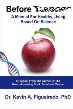 Before Cancer: A Manual For Healthy Living Based On Science - Figueiredo, Kevin A.