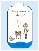 Have You Seen My Charger?: Volume 1