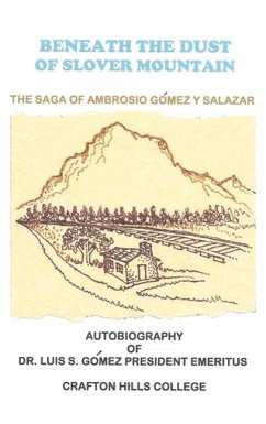 Beneath the Dust of Slover Mountain: The Saga of Ambrosio Gomez y Salazar - Gomez, Luis S.