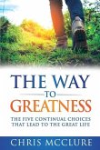 The Way To Greatness: The Five Continual Choices That Lead To The GREAT Life
