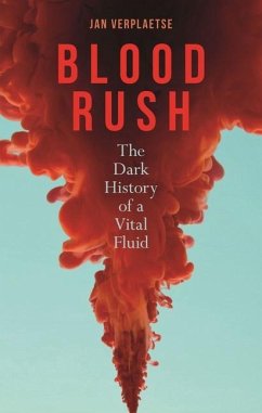 Blood Rush: The Dark History of a Vital Fluid - Verplaetse, Jan