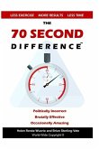 The 70 Second Difference: The Politically Incorrect, Brutally Effective, and Occasionally Amusing Guide to Exercise, Diet, and Getting into Shap
