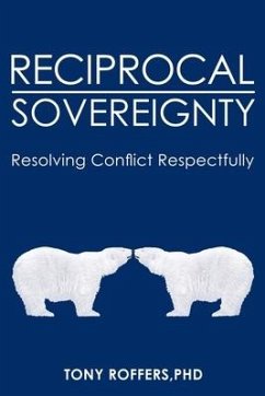 Reciprocal Sovereignty: Resolving Conflict Respectfully - Roffers, Tony