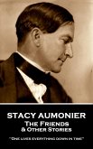 Stacy Aumonier - The Friends & Other Stories: "One lives everything down in time"