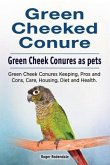 Green Cheeked Conure. Green Cheek Conures as pets. Green Cheek Conures Keeping, Pros and Cons, Care, Housing, Diet and Health.