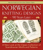 Norwegian Knitting Designs - 90 Years Later: A New Look at the Classic Collection of Scandinavian Motifs and Patterns