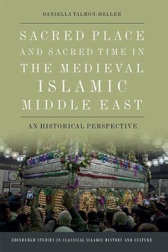 Sacred Place and Sacred Time in the Medieval Islamic Middle East - Talmon-Heller, Daniella