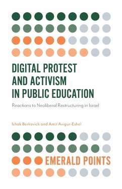 Digital Protest and Activism in Public Education - Berkovich, Izhak (The Open University of Israel, Israel); Avigur-Eshel, Amit (Sapir College, Israel)