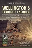 Wellington's Favourite Engineer: John Fox Burgoyne: Operations, Engineering, and the Making of a Field Marshal