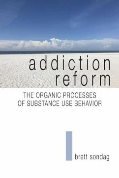 Addiction Reform: The Organic Processes of Substance Use Behavior - Sondag, Brett
