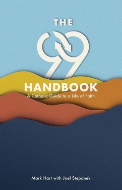 The 99 Handbook: A Catholic Guide to a Life of Faith - Hart, Mark With Stepanek