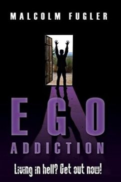 Ego Addiction: In hell? Get out now! - Fugler, Malcolm