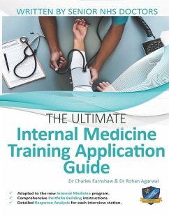 The Ultimate Internal Medicine Training Application Guide: Expert advice for every step of the IMT application, comprehensive portfolio building instr - Agarwal, Rohan; Earnshaw, Charles