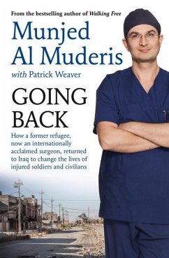 Going Back: How a Former Refugee, Now an Internationally Acclaimed Surgeon, Returned to Iraq to Change the Lives of Injured Soldie - Al Muderis, Mujen; Weaver, Patrick