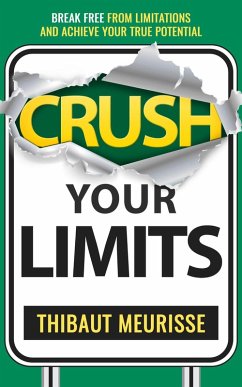 Crush Your Limits: Break Free From Mental Limitations and Achieve Your True Potential (Success Principles, #2) (eBook, ePUB) - Meurisse, Thibaut