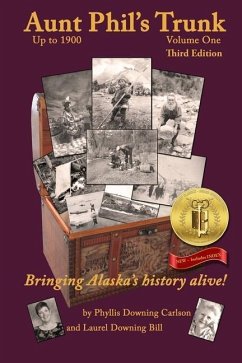 Aunt Phil's Trunk Volume One Third Edition: Bringing Alaska's history alive! - Carlson, Phyllis Downing; Bill, Laurel Downing