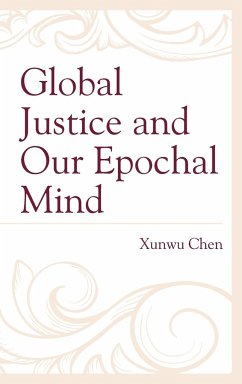 Global Justice and Our Epochal Mind - Chen, Xunwu