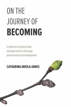 On The Journey Of Becoming: A collection of practical tools and experiences to encourage personal and spiritual development - Abiola-James, Catharina