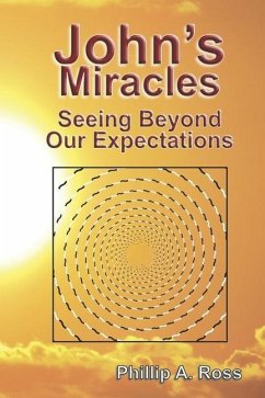 John's Miracles: Seeing Beyond Our Expectations - Ross, Phillip A.