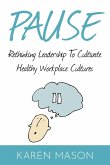 Pause: Rethinking Leadership to Cultivate Healthy Workplace Cultures