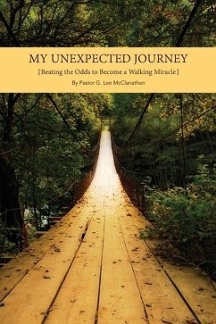 My Unexpected Journey: Beating the Odds to Become a Walking Miracle - Lee McClanathan, Pastor G.