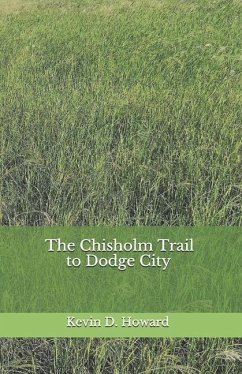 The Chisholm Trail to Dodge City - Howard, Kevin D.