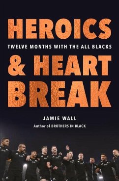 Heroics and Heartbreak: Twelve Months with the All Blacks - Wall, Jamie