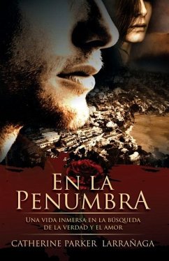 En la Penumbra: Una vida inmersa en la búsqueda de la verdad y el amor - Parker Larrañaga, Catherine