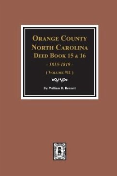 Orange County, North Carolina Deed Books 15 & 16, 1815-1819. (Volume #11) - Bennett, William D