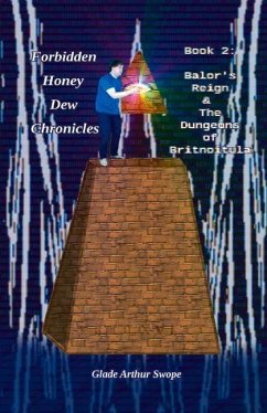 Forbidden Honey Dew Chronicles, Book 2: Balor's Reign: & the Dungeons of Britnoitula Volume 2 - Swope, Glade Arthur