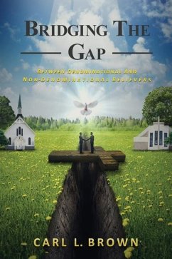 Bridging the Gap: Between Denominational and Non- Denominational Believers - Brown, Carl L.