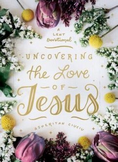 Uncovering the Love of Jesus - Ciuciu, Asheritah