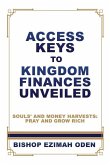 Access Keys to Kingdom Finances Unveiled: Souls' and Money Harvests: Pray and Grow Rich