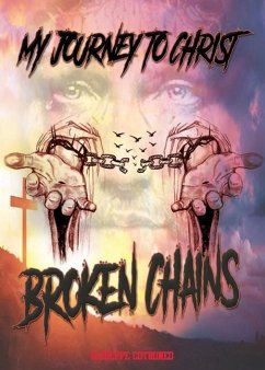 My Journey To Christ: Broken Chains - Cotroneo, Giuseppe