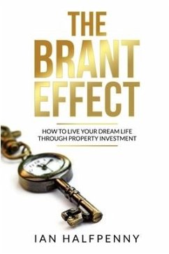 The Brant Effect: How to Live Your Dream Life Through Property Investment - Halfpenny, Ian