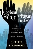 Kingdom of God or Pagan Empire?: Why Christians are on the Sidelines of a Divided Nation