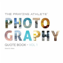 The Praying Athlete Photography Quote Book Vol. 1 - Walker, Robert B